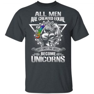 All Men Created Equal But Only The Best Become Unicorns T-Shirts Unicorn 2