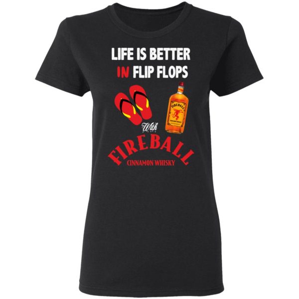 Life Is Better In Flip Flops With Fireball Cinnamon Whisky T-Shirts 5