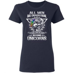 All Men Created Equal But Only The Best Become Unicorns T-Shirts 19
