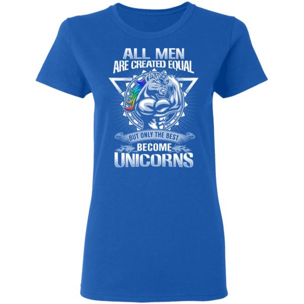 All Men Created Equal But Only The Best Become Unicorns T-Shirts 8