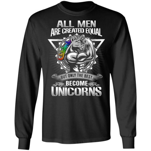 All Men Created Equal But Only The Best Become Unicorns T-Shirts 3