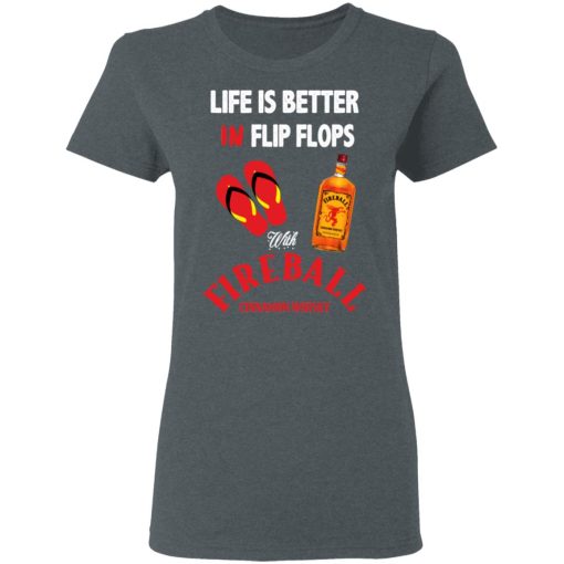 Life Is Better In Flip Flops With Fireball Cinnamon Whisky T-Shirts - Image 6