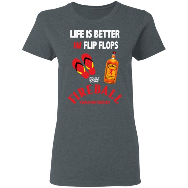 Life Is Better In Flip Flops With Fireball Cinnamon Whisky T-Shirts 6