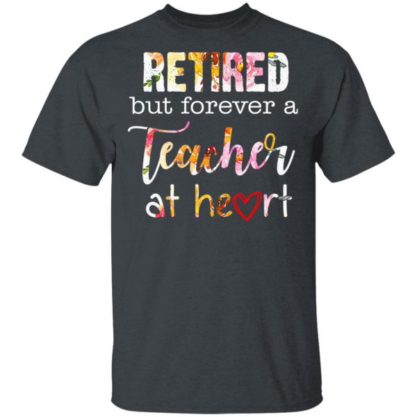 Retired But Forever A Teacher At Heart T-Shirts 2