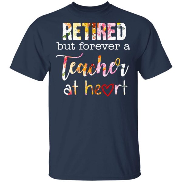 Retired But Forever A Teacher At Heart T-Shirts 3