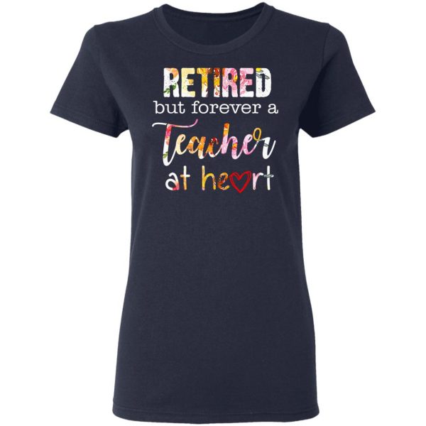 Retired But Forever A Teacher At Heart T-Shirts 7