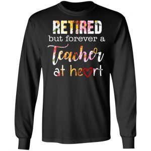 Retired But Forever A Teacher At Heart T-Shirts 21