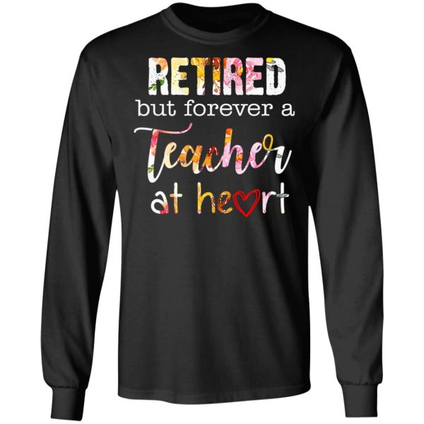 Retired But Forever A Teacher At Heart T-Shirts 9