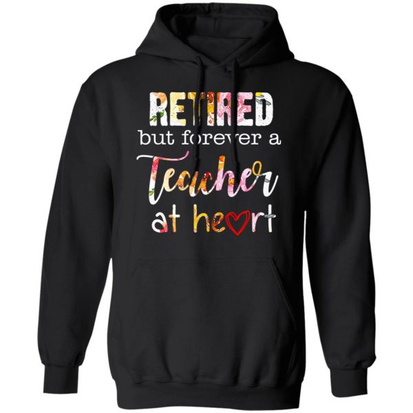 Retired But Forever A Teacher At Heart T-Shirts 10