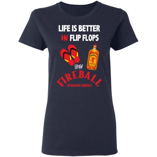 Life Is Better In Flip Flops With Fireball Cinnamon Whisky T-Shirts 7
