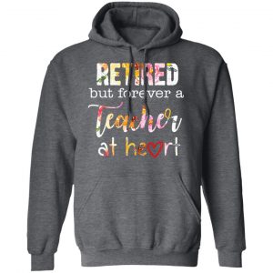 Retired But Forever A Teacher At Heart T-Shirts 24