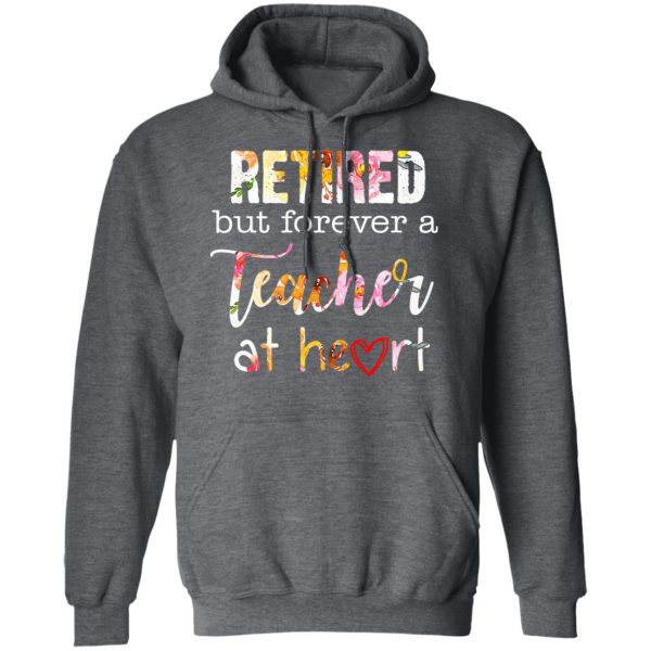Retired But Forever A Teacher At Heart T-Shirts 12