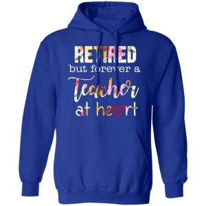 Retired But Forever A Teacher At Heart T-Shirts 25