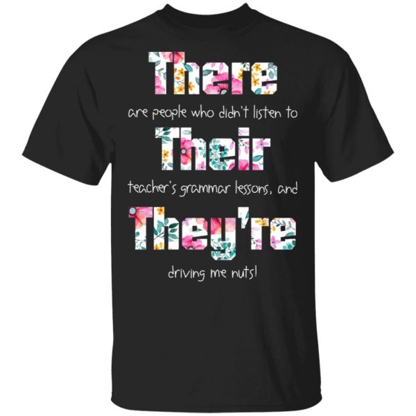 There Are People Who Didn’t Listen To Their Teacher’s Grammar Lessons And They’re Driving Me Nuts Teacher T-Shirts 1