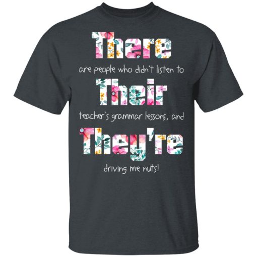 There Are People Who Didn’t Listen To Their Teacher’s Grammar Lessons And They’re Driving Me Nuts Teacher T-Shirts - Image 2