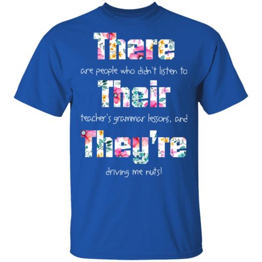 There Are People Who Didn’t Listen To Their Teacher’s Grammar Lessons And They’re Driving Me Nuts Teacher T-Shirts - Image 4