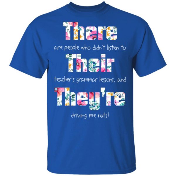 There Are People Who Didn’t Listen To Their Teacher’s Grammar Lessons And They’re Driving Me Nuts Teacher T-Shirts 4
