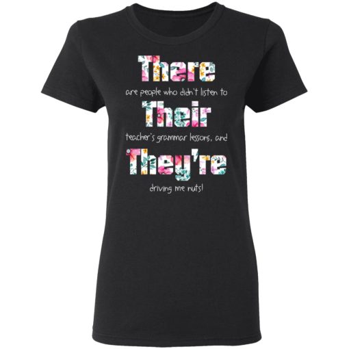 There Are People Who Didn’t Listen To Their Teacher’s Grammar Lessons And They’re Driving Me Nuts Teacher T-Shirts - Image 5