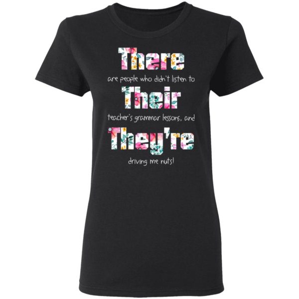 There Are People Who Didn’t Listen To Their Teacher’s Grammar Lessons And They’re Driving Me Nuts Teacher T-Shirts 5