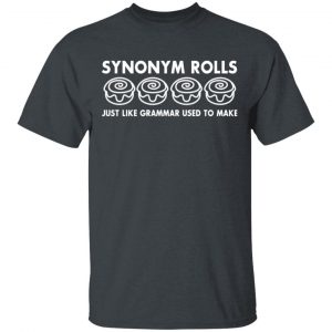 Synonym Rolls Just Like Grammar Used To Make T-Shirts 14