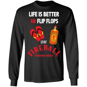 Life Is Better In Flip Flops With Fireball Cinnamon Whisky T-Shirts 21