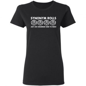 Synonym Rolls Just Like Grammar Used To Make T-Shirts 17