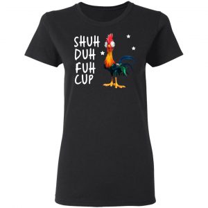 Shuh Duh Fuh Cup Chicken T-Shirts 6