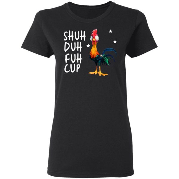 Shuh Duh Fuh Cup Chicken T-Shirts 3