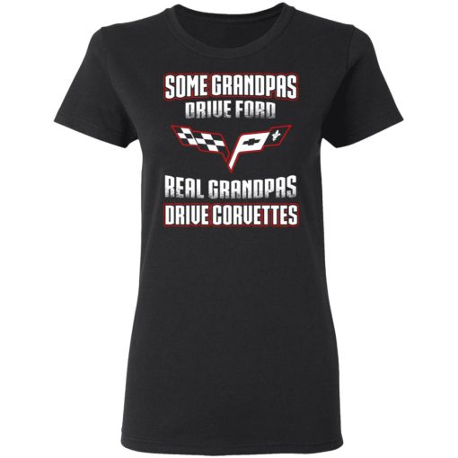 Corvettes Some Grandpas Driver Ford Real Grandpas Driver Corvettes T-Shirts 2