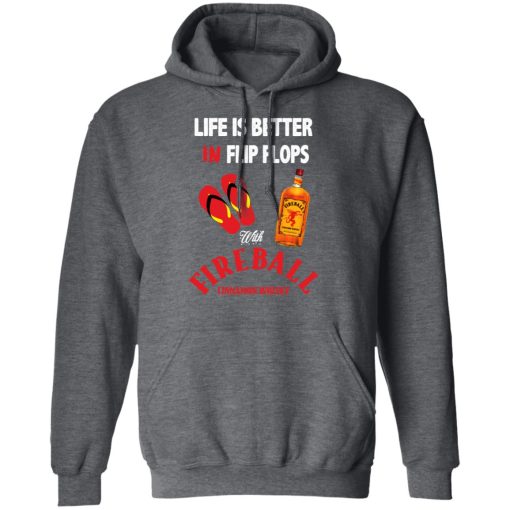 Life Is Better In Flip Flops With Fireball Cinnamon Whisky T-Shirts - Image 12