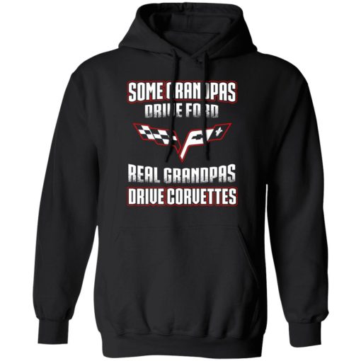 Corvettes Some Grandpas Driver Ford Real Grandpas Driver Corvettes T-Shirts 4