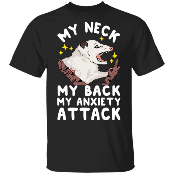 My Neck My Back My Anxiety Attack Opossum T-Shirts 1