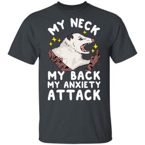 My Neck My Back My Anxiety Attack Opossum T-Shirts 14
