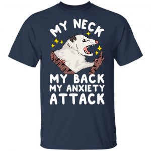 My Neck My Back My Anxiety Attack Opossum T-Shirts 15