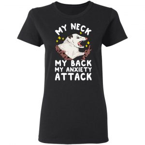 My Neck My Back My Anxiety Attack Opossum T-Shirts 17