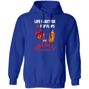 Life Is Better In Flip Flops With Fireball Cinnamon Whisky T-Shirts 25
