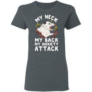 My Neck My Back My Anxiety Attack Opossum T-Shirts 18