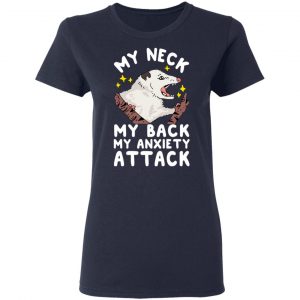 My Neck My Back My Anxiety Attack Opossum T-Shirts 19