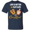 Life Is Better In Flip Flops With Crown Royal T-Shirts Apparel