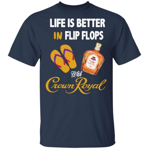 Life Is Better In Flip Flops With Crown Royal T-Shirts 1