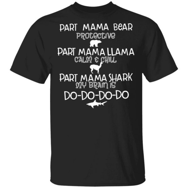 Part Mama Bear Protective Part Mama Llama Calm & Chill Part Mama Shark My Brain Is Do-Do-Do-Do T-Shirts 1