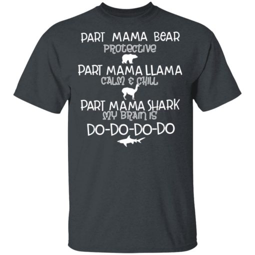 Part Mama Bear Protective Part Mama Llama Calm & Chill Part Mama Shark My Brain Is Do-Do-Do-Do T-Shirts - Image 2