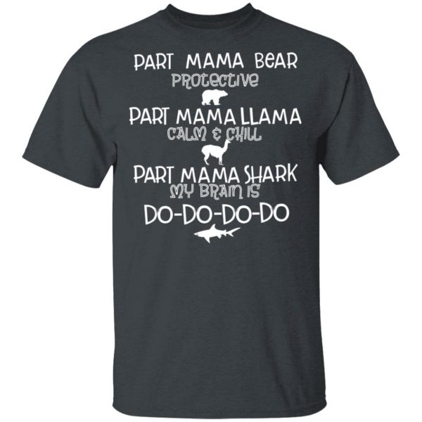 Part Mama Bear Protective Part Mama Llama Calm & Chill Part Mama Shark My Brain Is Do-Do-Do-Do T-Shirts 2