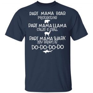 Part Mama Bear Protective Part Mama Llama Calm & Chill Part Mama Shark My Brain Is Do-Do-Do-Do T-Shirts 15