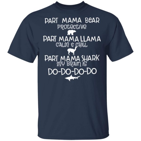 Part Mama Bear Protective Part Mama Llama Calm & Chill Part Mama Shark My Brain Is Do-Do-Do-Do T-Shirts 3