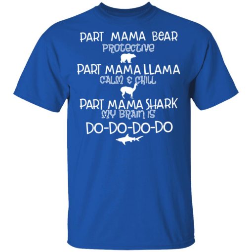 Part Mama Bear Protective Part Mama Llama Calm & Chill Part Mama Shark My Brain Is Do-Do-Do-Do T-Shirts - Image 4