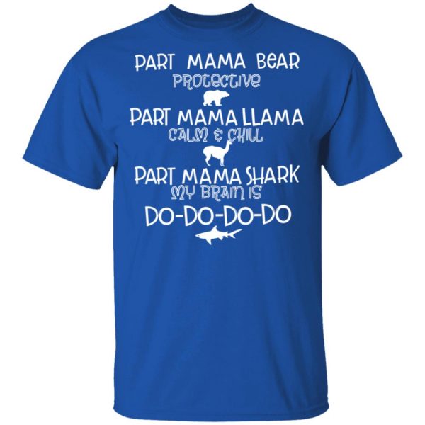 Part Mama Bear Protective Part Mama Llama Calm & Chill Part Mama Shark My Brain Is Do-Do-Do-Do T-Shirts 4