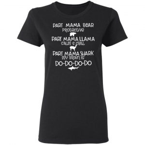 Part Mama Bear Protective Part Mama Llama Calm & Chill Part Mama Shark My Brain Is Do-Do-Do-Do T-Shirts 17