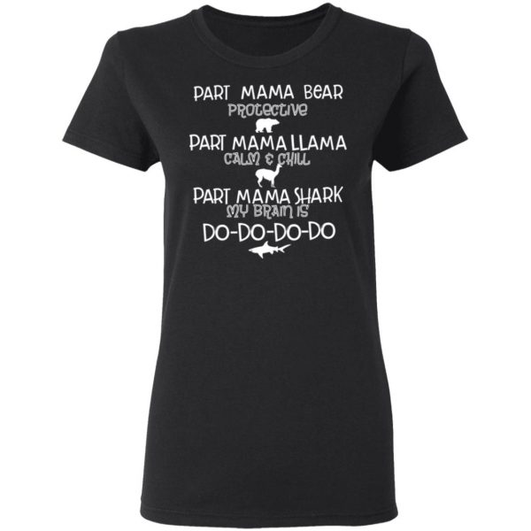 Part Mama Bear Protective Part Mama Llama Calm & Chill Part Mama Shark My Brain Is Do-Do-Do-Do T-Shirts 5