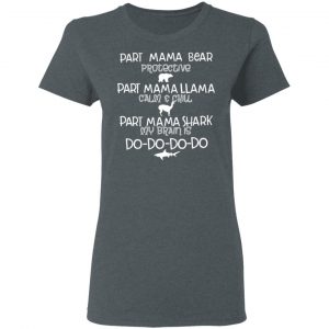 Part Mama Bear Protective Part Mama Llama Calm & Chill Part Mama Shark My Brain Is Do-Do-Do-Do T-Shirts 18